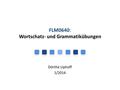 FLM0640: Wortschatz- und Grammatikübungen Dörthe Uphoff 1/2014.