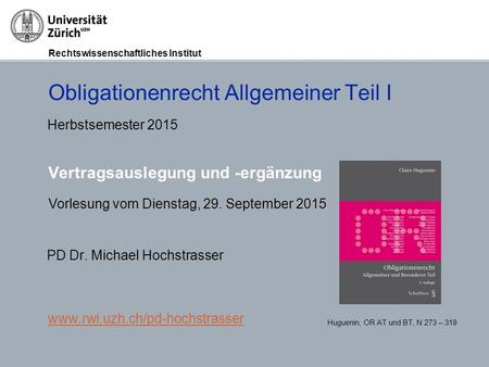 Rechtswissenschaftliches Institut Grundlagen des Obligationenrechts, Prof. Dr. C. HugueninSeite 1/25 Vertragsauslegung und -ergänzung Huguenin, OR AT und.