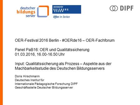 OER-Festival 2016 Berlin - #OERde16 – OER-Fachforum Panel PaB16: OER und Qualitätssicherung 01.03.2016, 16.00-16.50 Uhr Input: Qualitätssicherung als Prozess.