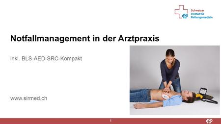 19. Mai 2015 1 Notfallmanagement in der Arztpraxis inkl. BLS-AED-SRC-Kompakt www.sirmed.ch.