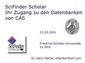 SciFinder Scholar Ihr Zugang zu den Datenbanken von CAS 21.03.2001 Dr. Karin Färber, Friedrich-Schiller-Universität zu Jena.