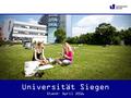 Universität Siegen Stand: April 2016. Zukunft menschlich gestalten www.uni- siegen.de.