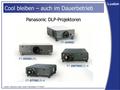 Quelle: Panasonic Open House Präsentation PT-D3500 Cool bleiben – auch im Dauerbetrieb Panasonic DLP-Projektoren.