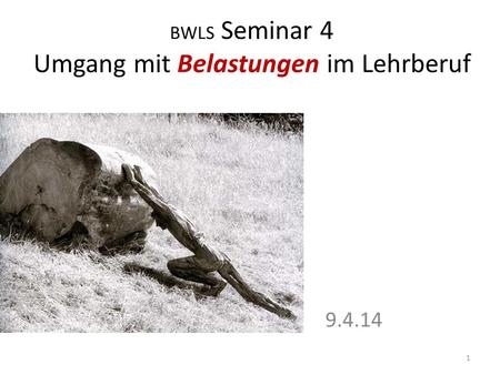 BWLS Seminar 4 Umgang mit Belastungen im Lehrberuf 9.4.14 1.