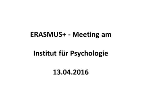 ERASMUS+ - Meeting am Institut für Psychologie 13.04.2016.