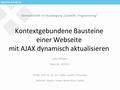 Seminararbeit im Studiengang „Scientific Programming“ Kontextgebundene Bausteine einer Webseite mit AJAX dynamisch aktualisieren Lukas Rüttgers Matr.-Nr.: