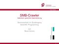 1 … René Grimm SMB-Crawler Datenbank gestützte Dateiindizierung Seminararbeit im Studiengang Scientific Programming von René Grimm.