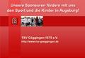 TSV Göggingen 1875 e.V. Unsere Sponsoren fördern mit uns den Sport und die Kinder in Augsburg! Unsere Sponsoren fördern mit.