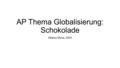 AP Thema Globalisierung: Schokolade Helena Shirai, 2014.