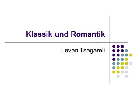 Klassik und Romantik Levan Tsagareli. Goethes Altersdichtung Vorlesung 3.