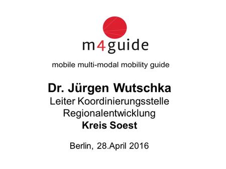 Dr. Jürgen Wutschka Leiter Koordinierungsstelle Regionalentwicklung Kreis Soest Berlin, 28.April 2016.