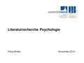 Literaturrecherche Psychologie Petra MüllerNovember 2014.