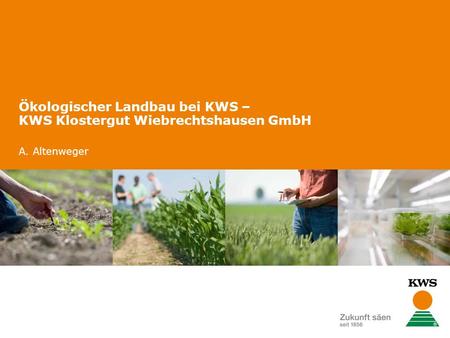 Ökologischer Landbau bei KWS – KWS Klostergut Wiebrechtshausen GmbH A. Altenweger.
