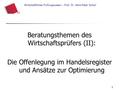 1 Wirtschaftliches Prüfungswesen – Prof. Dr. Hans-Peter Scharl Beratungsthemen des Wirtschaftsprüfers (II): Die Offenlegung im Handelsregister und Ansätze.