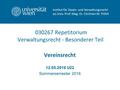 030267 Repetitorium Verwaltungsrecht - Besonderer Teil Vereinsrecht 12.05.2016 U22 Sommersemester 2016 Institut für Staats- und Verwaltungsrecht ao.Univ.-Prof.