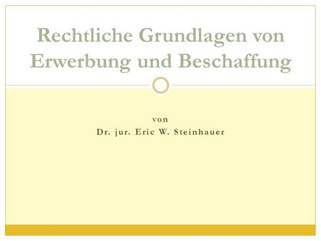 Rechtliche Grundlagen von Erwerbung und Beschaffung von Dr. jur. Eric W. Steinhauer.