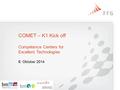 9. Oktober 2014 COMET – K1 Kick off Competence Centers for Excellent Technologies.