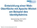 Rechen- und Kommunikationszentrum (RZ) Entwicklung einer Web- Oberfläche mit Apache Wicket am Beispiel des IdentityAdmins Seminarvortrag 18.01.2013 Melanie.
