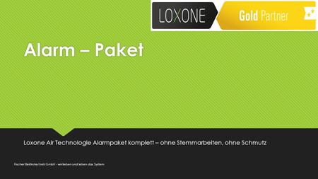 Alarm – Paket Loxone Air Technologie Alarmpaket komplett – ohne Stemmarbeiten, ohne Schmutz Fischer Elektrotechnik GmbH - wir lieben und leben das System.