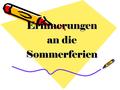 Erinnerungen an die Sommerferien. 8.Klasse 2009-2010. Schuljahr Die Deutschlehrerin Taschilina Ljubow Iossifowna.