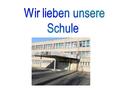 Wir lieben unsere Schule Wir lernen fleißig hier. Wir machen sie auch sauber, Denn Schule – das sind wir!