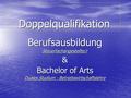 Doppelqualifikation BerufsausbildungSteuerfachangestellte/r& Bachelor of Arts Duales Studium - Betriebswirtschaftslehre.