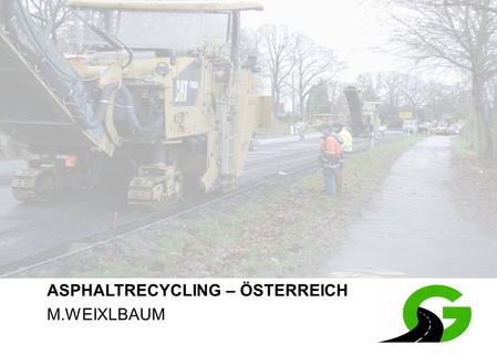 1 ASPHALTRECYCLING – ÖSTERREICH M.WEIXLBAUM. 2 ALLGEMEIN Recycling von Baurestmassen Jährlich fallen in Österreich rund 7,4 Millionen Tonnen Beton- und.