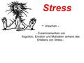 Stress - Ursachen – - Zusammenwirken von Kognition, Emotion und Motivation anhand des Erlebens von Stress -