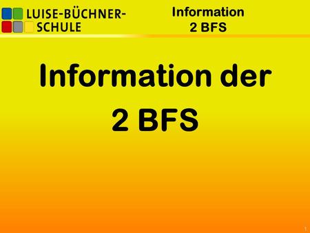 Information 2 BFS Information der 2 BFS 1. Information 2 BFS 2 Kubela 2016.