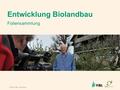 © 2016 FiBL, Bio Suisse Entwicklung Biolandbau Foliensammlung.
