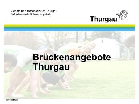 Dienste Berufsfachschulen Thurgau Aufnahmestelle Brückenangebote 19.08.2014/arn Brückenangebote Thurgau.