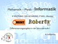 Mathematik – Physik - Informatik IF ANYTHING CAN GO WRONG, IT WILL. (Murphy) Differenzierungsangebot in der Sekundarstufe 1 R. Faßbender 1 Informatik,