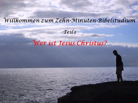 Willkommen zum Zehn-Minuten-Bibelstudium Teil 1 Wer ist Jesus Christus? Foto Cornerstone / pixelio.