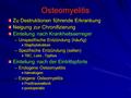 Osteomyelitis Zu Destruktionen führende Erkrankung Neigung zur Chronifizierung Einteilung nach Krankheitsserreger –Unspezifische Entzündung (häufig) Staphylokokken.