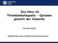 Das Herz als Thrombemboliequelle – Optionen jenseits der Cumarine Carsten Zobel HERZZENTRUM DES UNIVERSITÄTSKLINIKUMS KÖLN.