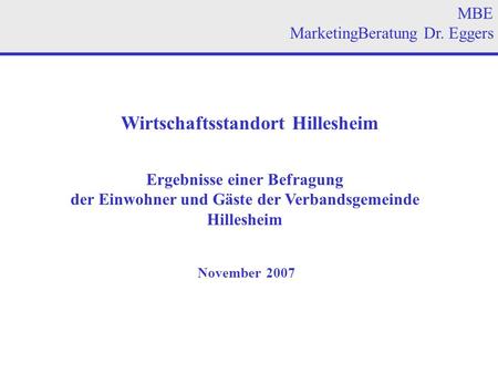 MBE MarketingBeratung Dr. Eggers Wirtschaftsstandort Hillesheim Ergebnisse einer Befragung der Einwohner und Gäste der Verbandsgemeinde Hillesheim November.