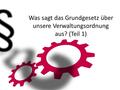 Was sagt das Grundgesetz über unsere Verwaltungsordnung aus? (Teil 1)‏