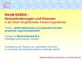 RAUM GEBEN – Herausforderungen und Chancen in der Arbeit mit geflüchteten Kindern/Jugendlichen Thema: „Geflüchtete Kinder und Jugendliche als Ziel- gruppe.