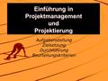 Einführung in Projektmanagement und Projektierung Aufgabenstellung Zielsetzung Durchführung Beurteilungskriterien.