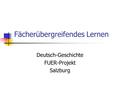 Fächerübergreifendes Lernen Deutsch-Geschichte FUER-Projekt Salzburg.