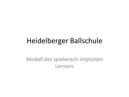 Heidelberger Ballschule Modell des spielerisch-impliziten Lernens.
