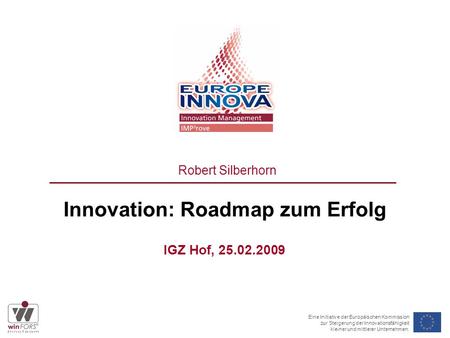 Eine Initiative der Europäischen Kommission zur Steigerung der Innovationsfähigkeit kleiner und mittlerer Unternehmen. Innovation: Roadmap zum Erfolg IGZ.