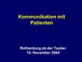 Kommunikation mit Patienten Rothenburg ob der Tauber 19. November 2004.