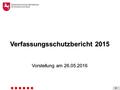 Niedersächsisches Ministerium für Inneres und Sport Verfassungsschutzbericht 2015 Vorstellung am 26.05.2016.