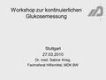 Workshop zur kontinuierlichen Glukosemessung Stuttgart 27.03.2010 Dr. med. Sabine Krieg, Fachreferat Hilfsmittel, MDK BW.