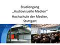 Studiengang „Audiovisuelle Medien“ Hochschule der Medien, Stuttgart.