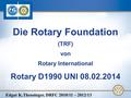 Die Rotary Foundation (TRF) von Rotary International Rotary D1990 UNI 08.02.2014 Edgar K.Theusinger, DRFC 2010/11 – 2012/13.