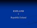 ESTLAND Republik Estland. DIE KARTE Estland (estnisch Eesti) ist ein Staat in Nordeuropa und das nördlichste Land des Baltikums. Estland (estnisch Eesti)
