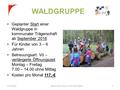 WALDGRUPPE Geplanter Start einer Waldgruppe in kommunaler Trägerschaft ab September 2016 Für Kinder von 3 – 6 Jahren Betreuungsart: Vö – verlängerte Öffnungszeit.