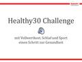 Healthy30 Challenge mit Vollwertkost, Schlaf und Sport einen Schritt zur Gesundheit.
